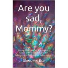 Are you sad, Mommy?